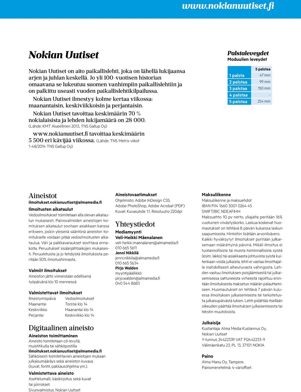 Nokian Uutiset ilmestyy kolme kertaa viikossa: maanantaisin, keskiviikkoisin ja perjantaisin. Nokian Uutiset tavoittaa keskimäärin 70 % nokialaisista ja lehden lukijamäärä on 28 000.