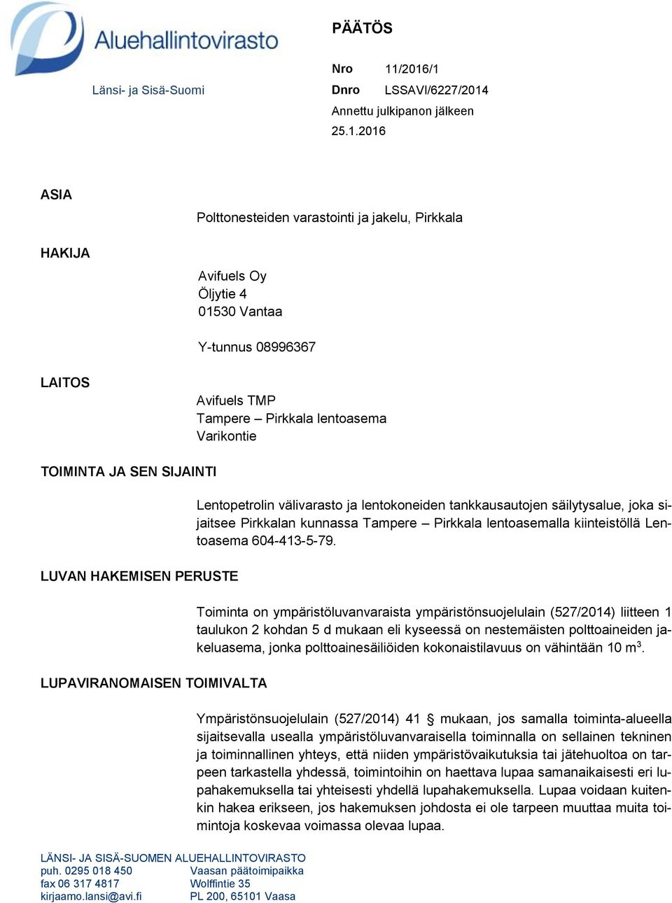 08996367 LAITOS Avifuels TMP Tampere Pirkkala lentoasema Varikontie TOIMINTA JA SEN SIJAINTI LUVAN HAKEMISEN PERUSTE LUPAVIRANOMAISEN TOIMIVALTA Lentopetrolin välivarasto ja lentokoneiden