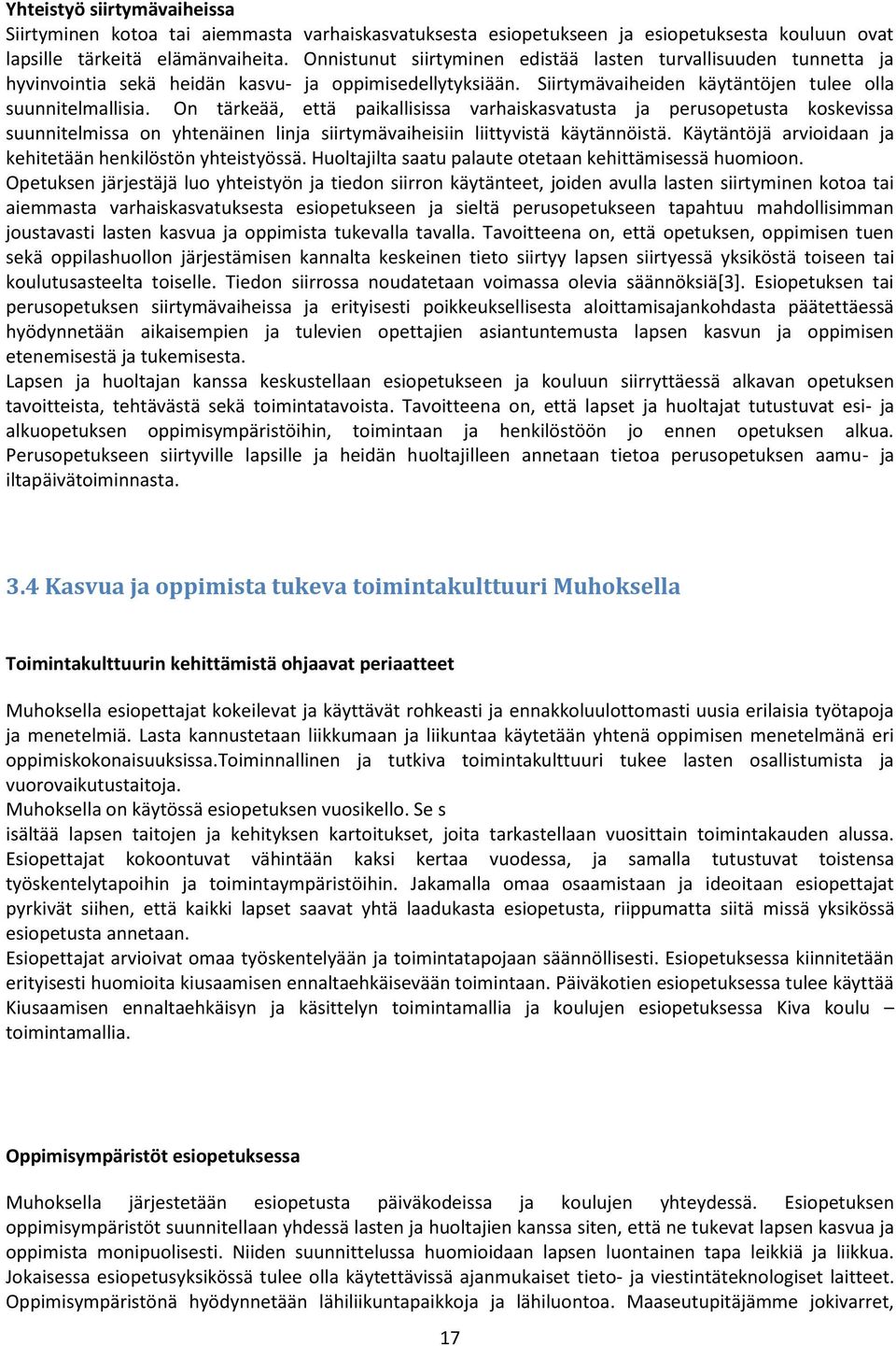 On tärkeää, että paikallisissa varhaiskasvatusta ja perusopetusta koskevissa suunnitelmissa on yhtenäinen linja siirtymävaiheisiin liittyvistä käytännöistä.