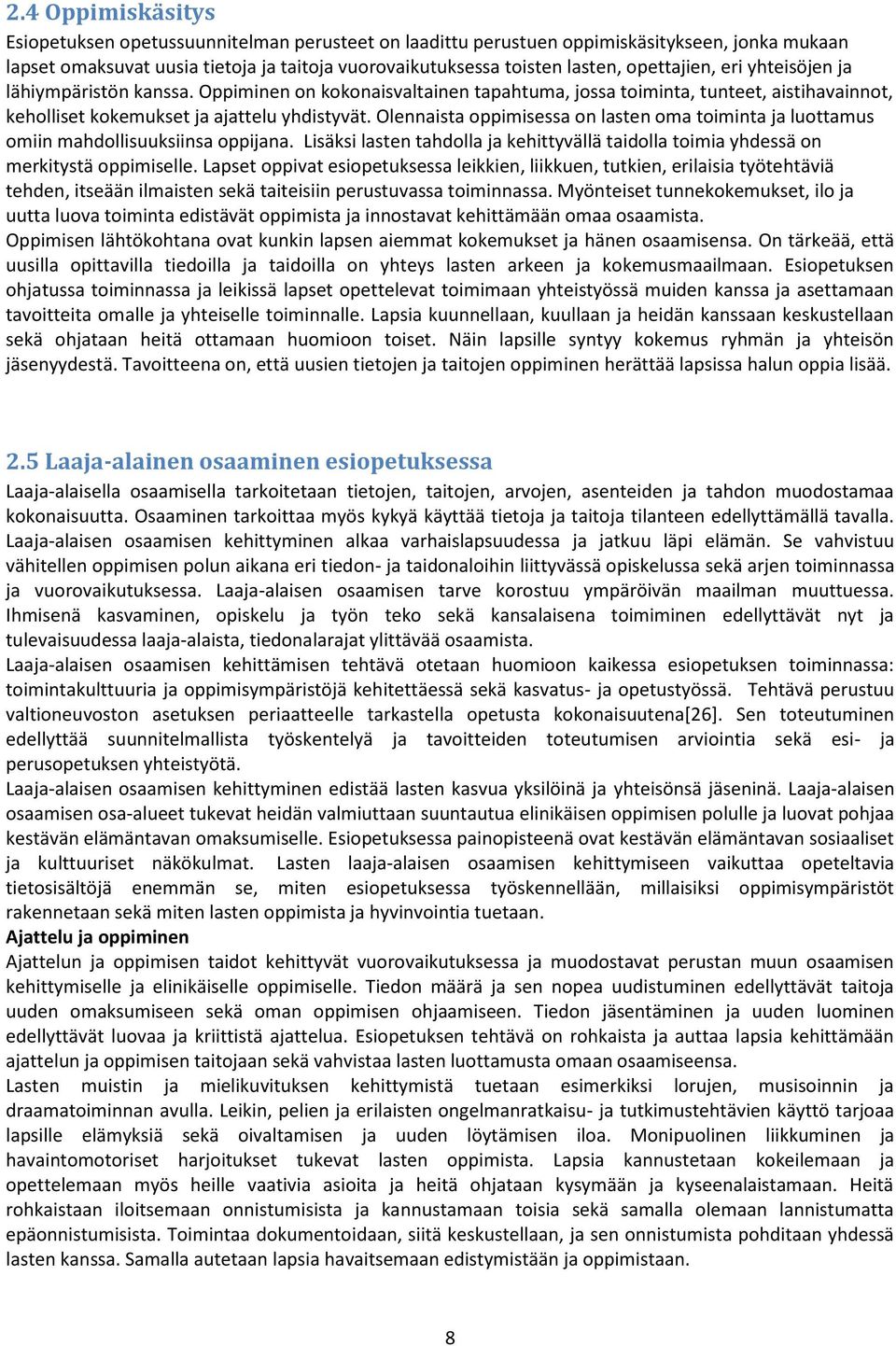 Olennaista oppimisessa on lasten oma toiminta ja luottamus omiin mahdollisuuksiinsa oppijana. Lisäksi lasten tahdolla ja kehittyvällä taidolla toimia yhdessä on merkitystä oppimiselle.