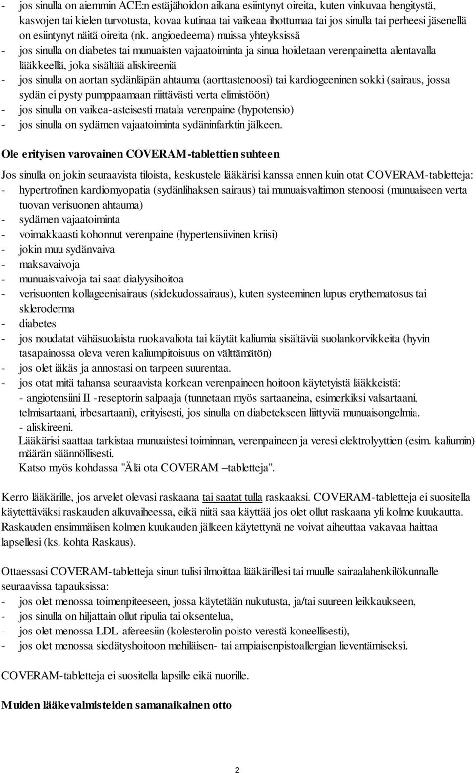 angioedeema) muissa yhteyksissä - jos sinulla on diabetes tai munuaisten vajaatoiminta ja sinua hoidetaan verenpainetta alentavalla lääkkeellä, joka sisältää aliskireeniä - jos sinulla on aortan