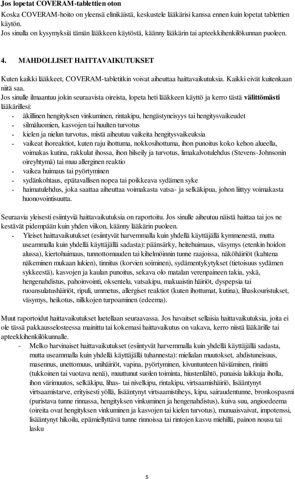 MAHDOLLISET HAITTAVAIKUTUKSET Kuten kaikki lääkkeet, -tabletitkin voivat aiheuttaa haittavaikutuksia. Kaikki eivät kuitenkaan niitä saa.