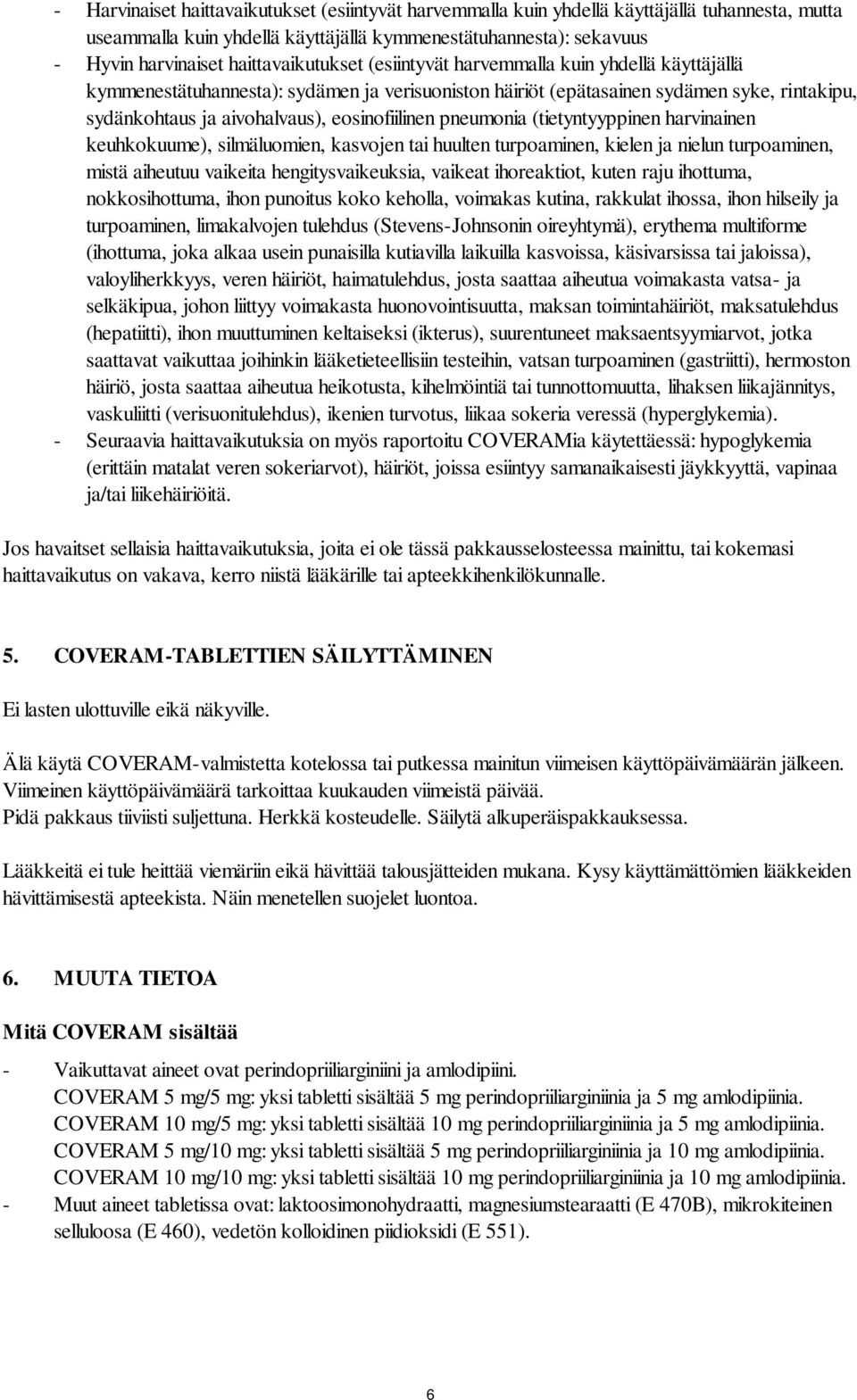 eosinofiilinen pneumonia (tietyntyyppinen harvinainen keuhkokuume), silmäluomien, kasvojen tai huulten turpoaminen, kielen ja nielun turpoaminen, mistä aiheutuu vaikeita hengitysvaikeuksia, vaikeat