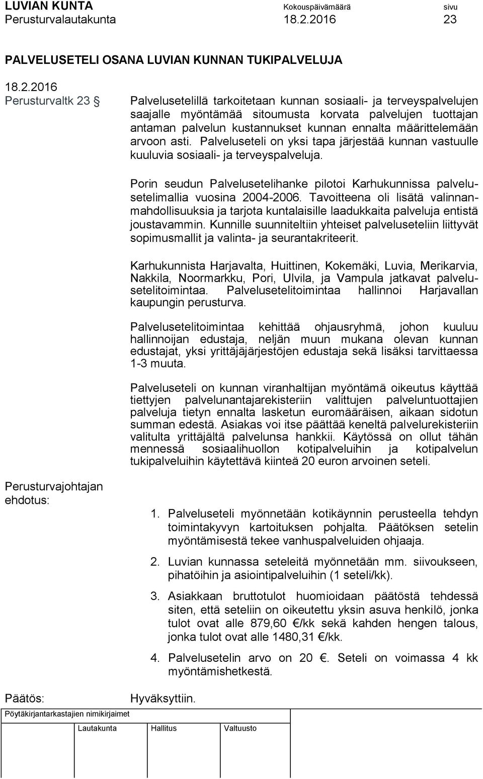 Porin seudun Palvelusetelihanke pilotoi Karhukunnissa palvelusetelimallia vuosina 2004-2006.