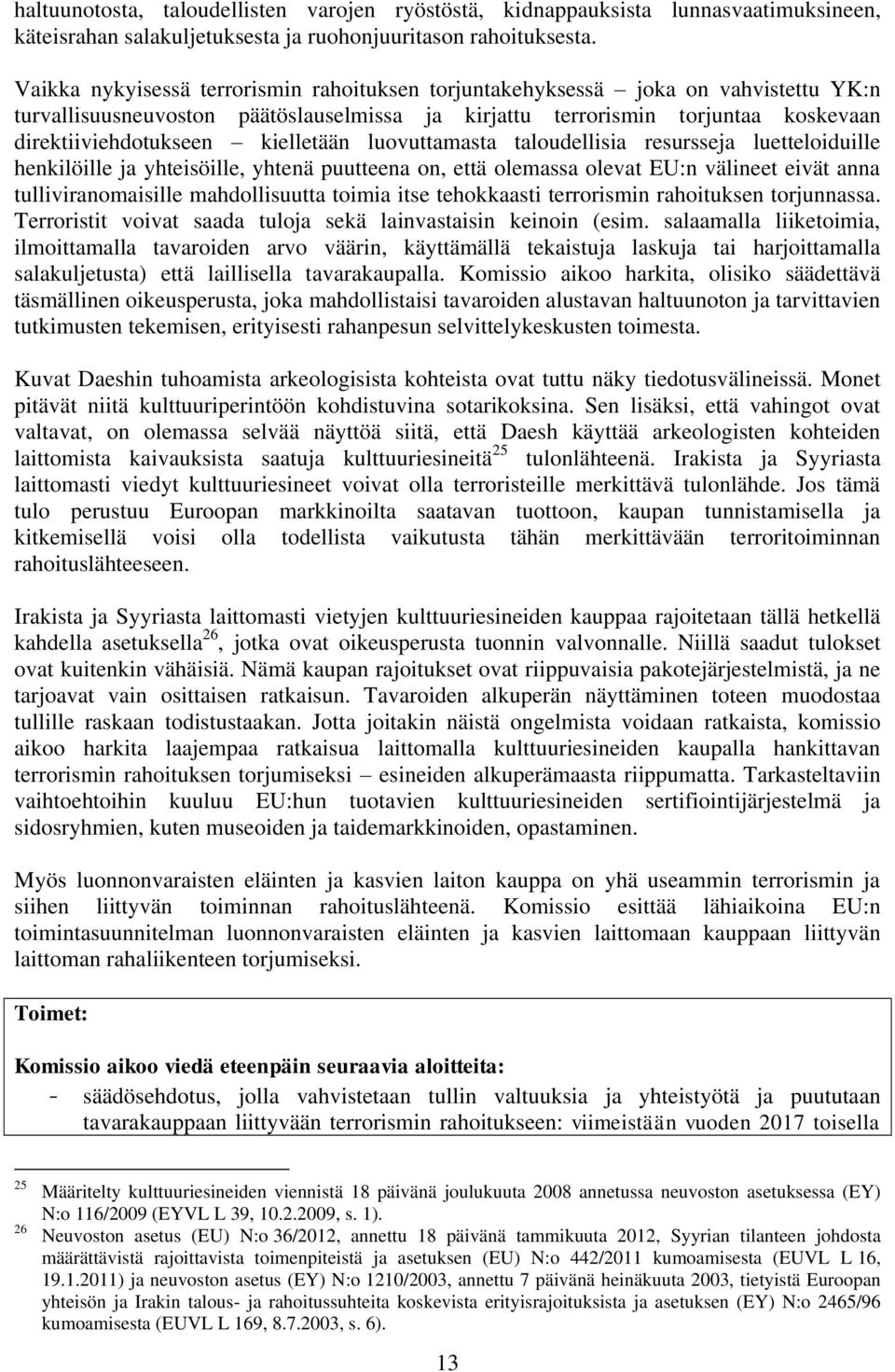 kielletään luovuttamasta taloudellisia resursseja luetteloiduille henkilöille ja yhteisöille, yhtenä puutteena on, että olemassa olevat EU:n välineet eivät anna tulliviranomaisille mahdollisuutta