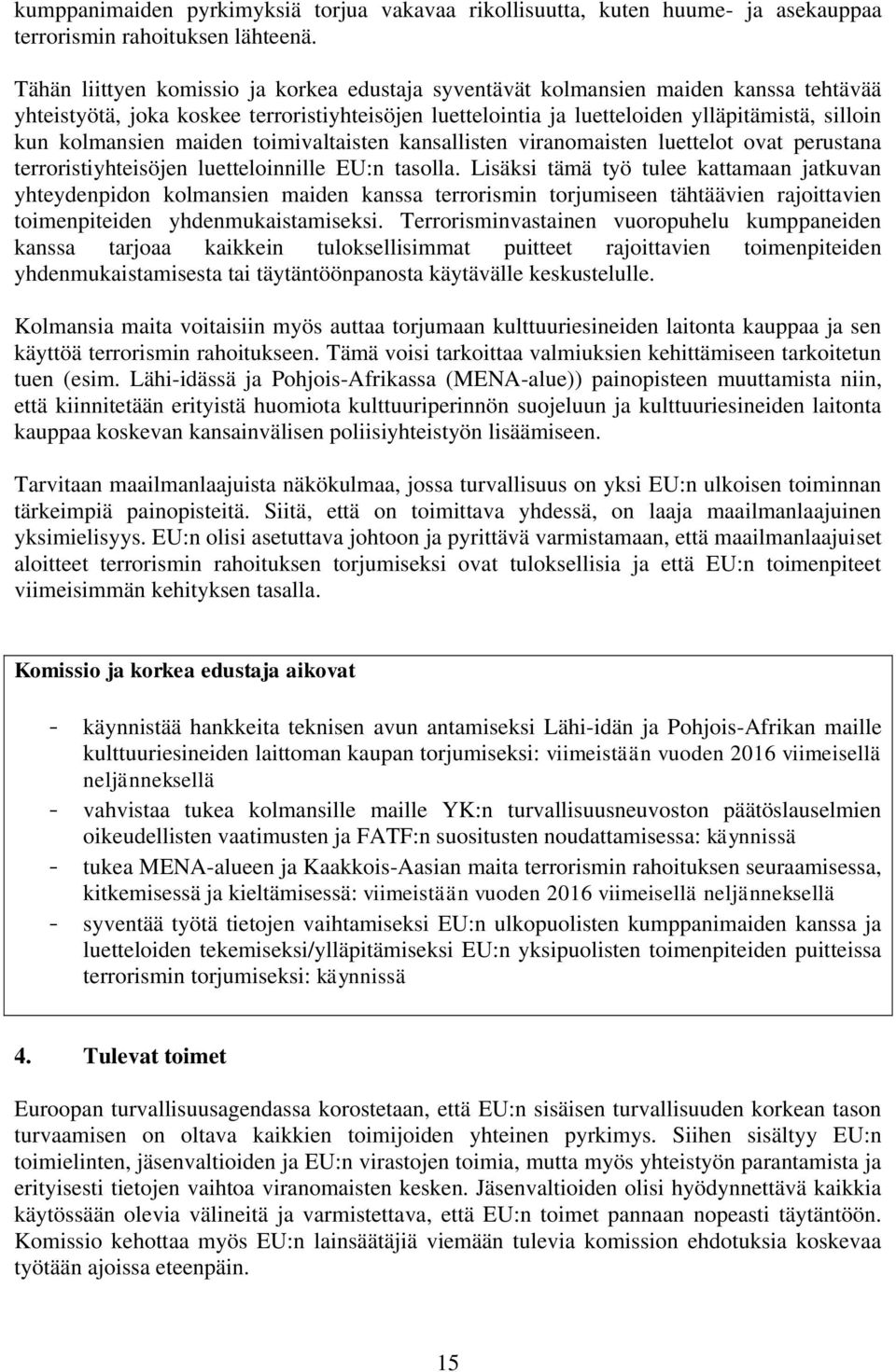 kolmansien maiden toimivaltaisten kansallisten viranomaisten luettelot ovat perustana terroristiyhteisöjen luetteloinnille EU:n tasolla.