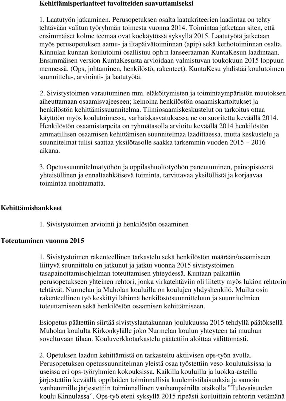 Kinnulan kunnan koulutoimi osallistuu oph:n lanseeraaman KuntaKesun laadintaan. Ensimmäisen version KuntaKesusta arvioidaan valmistuvan toukokuun 2015 loppuun mennessä.