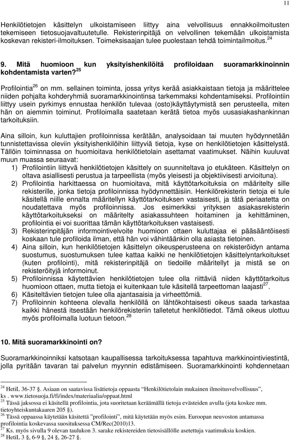 Mitä huomioon kun yksityishenkilöitä profiloidaan suoramarkkinoinnin kohdentamista varten? 25 Profilointia 26 on mm.