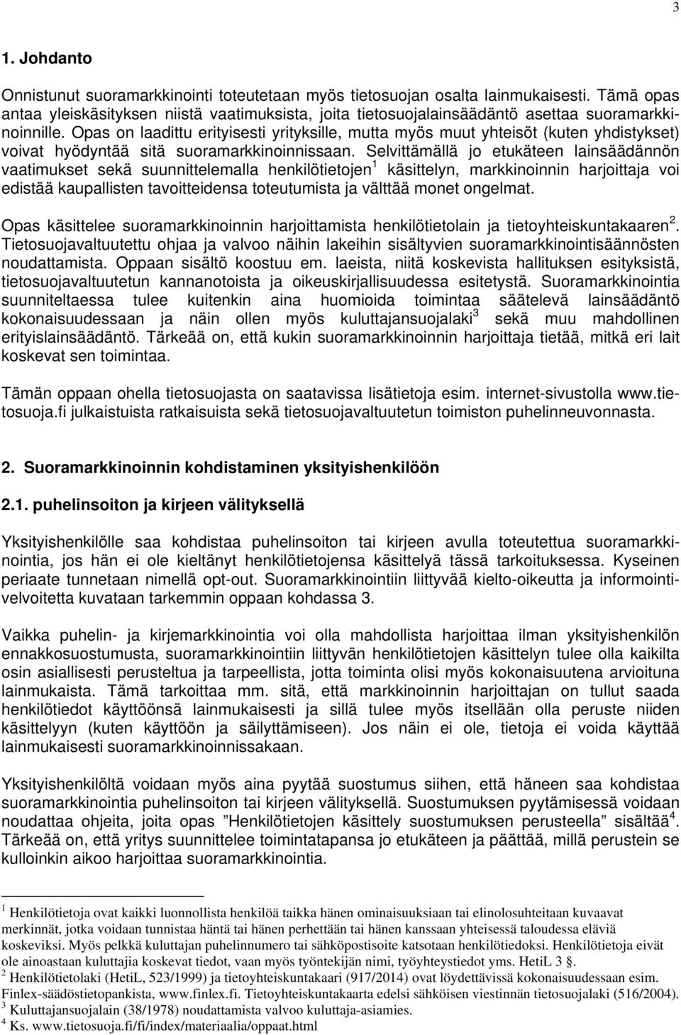 Opas on laadittu erityisesti yrityksille, mutta myös muut yhteisöt (kuten yhdistykset) voivat hyödyntää sitä suoramarkkinoinnissaan.