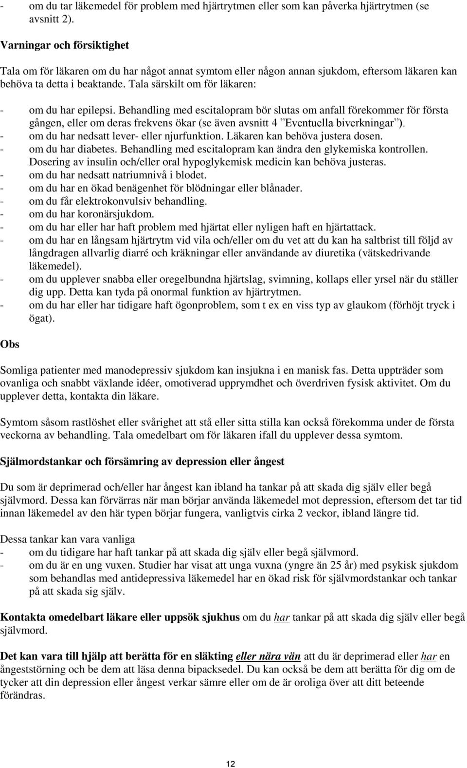 Tala särskilt om för läkaren: - om du har epilepsi.