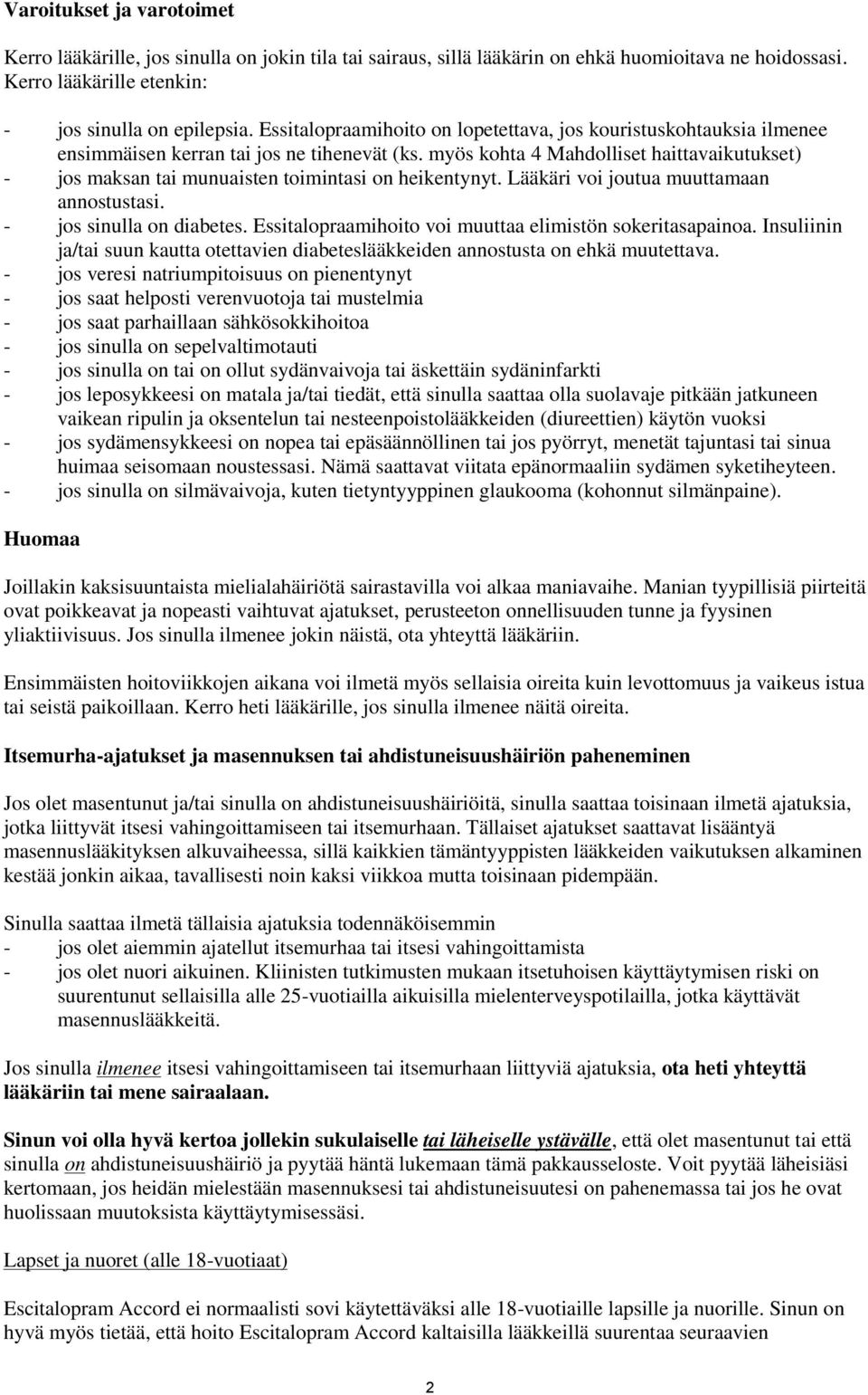 myös kohta 4 Mahdolliset haittavaikutukset) - jos maksan tai munuaisten toimintasi on heikentynyt. Lääkäri voi joutua muuttamaan annostustasi. - jos sinulla on diabetes.
