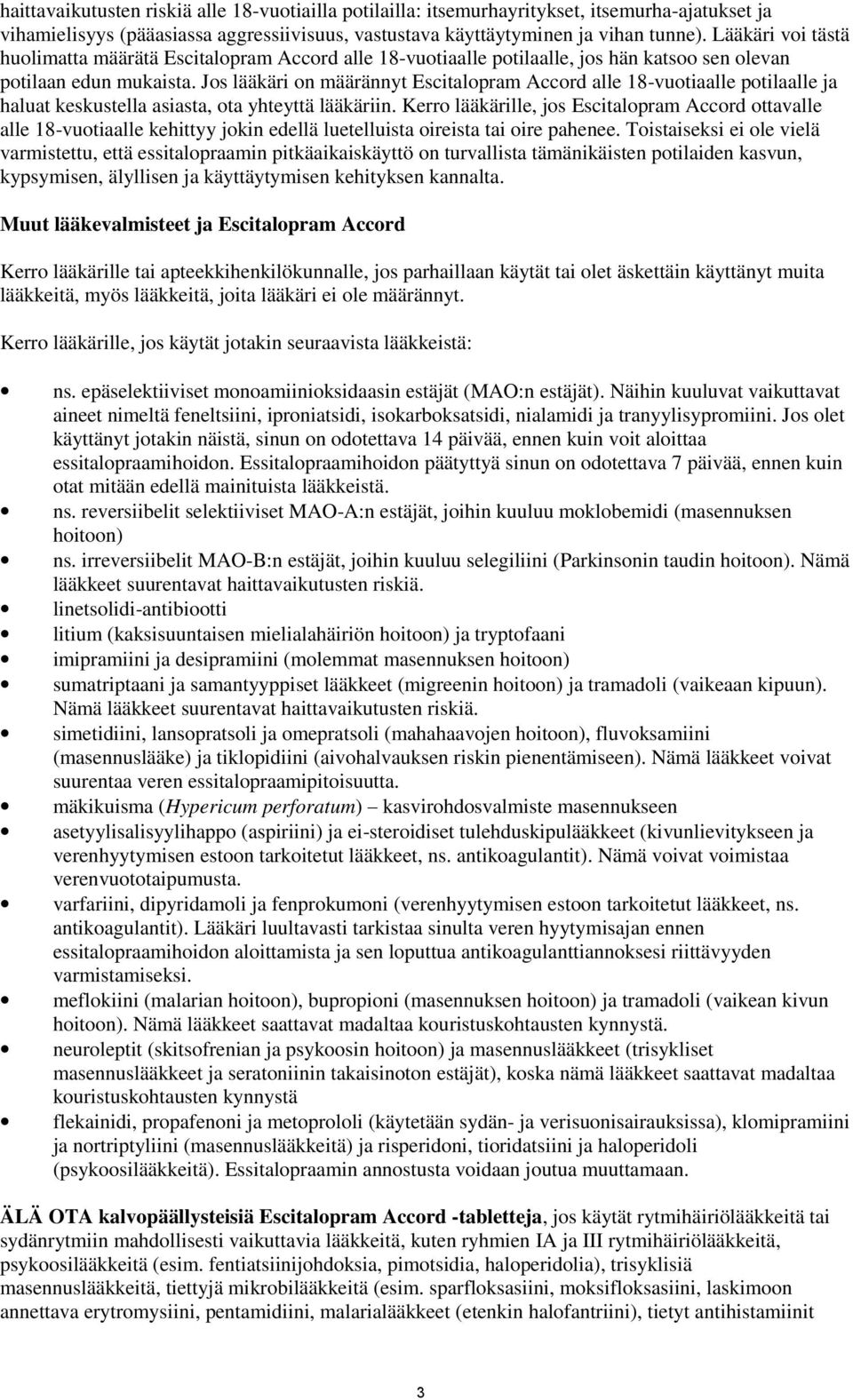 Jos lääkäri on määrännyt Escitalopram Accord alle 18-vuotiaalle potilaalle ja haluat keskustella asiasta, ota yhteyttä lääkäriin.