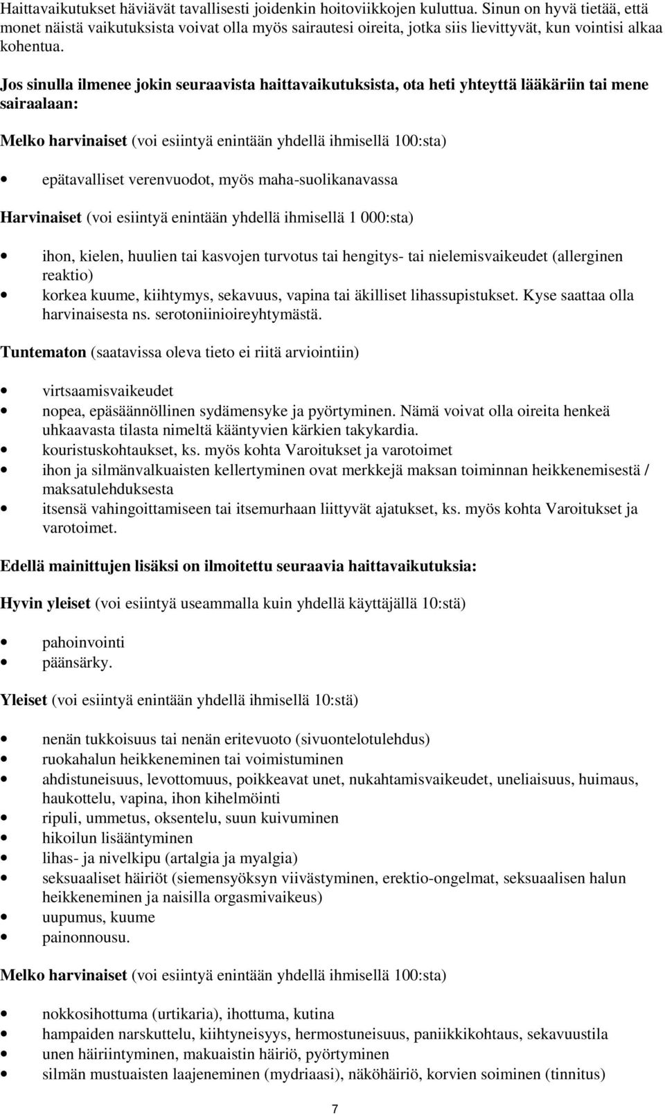 Jos sinulla ilmenee jokin seuraavista haittavaikutuksista, ota heti yhteyttä lääkäriin tai mene sairaalaan: Melko harvinaiset (voi esiintyä enintään yhdellä ihmisellä 100:sta) epätavalliset