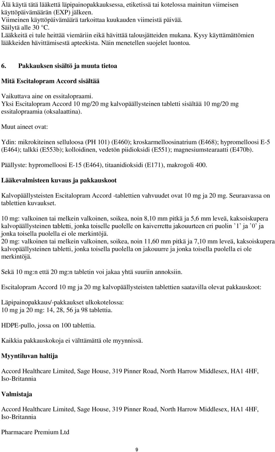 Pakkauksen sisältö ja muuta tietoa Mitä Escitalopram Accord sisältää Vaikuttava aine on essitalopraami.
