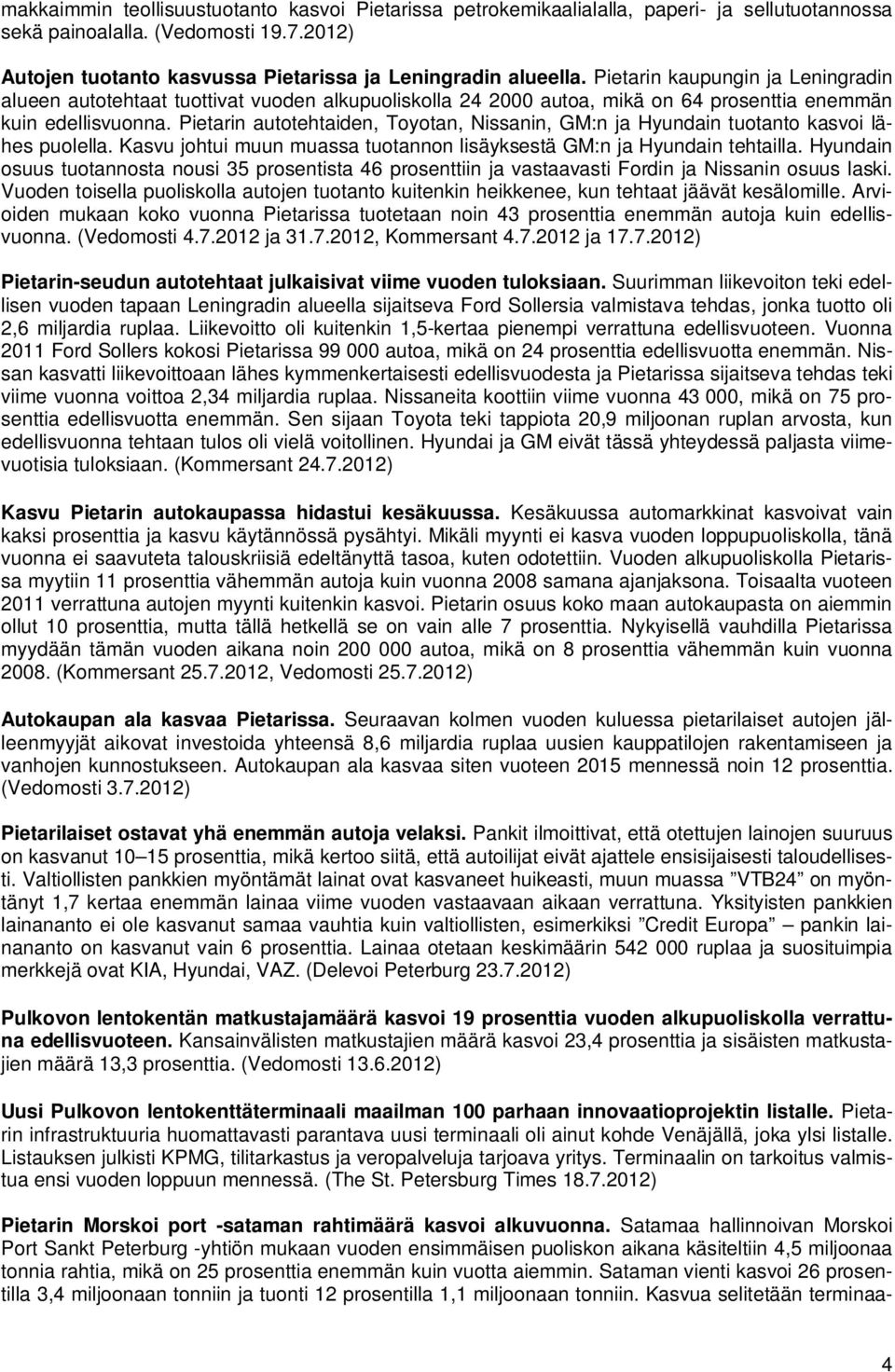 Pietarin autotehtaiden, Toyotan, Nissanin, GM:n ja Hyundain tuotanto kasvoi lähes puolella. Kasvu johtui muun muassa tuotannon lisäyksestä GM:n ja Hyundain tehtailla.