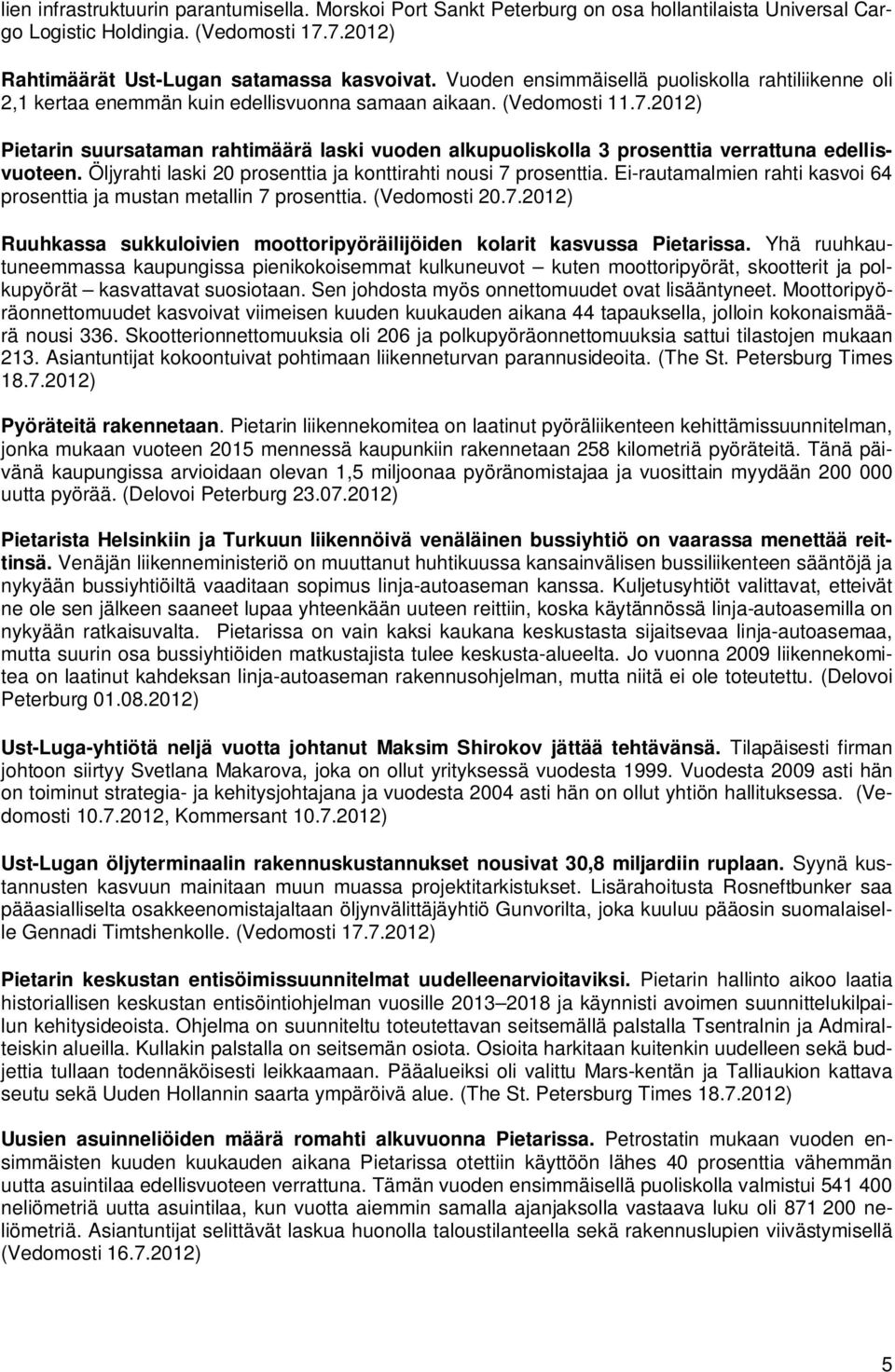 2012) Pietarin suursataman rahtimäärä laski vuoden alkupuoliskolla 3 prosenttia verrattuna edellisvuoteen. Öljyrahti laski 20 prosenttia ja konttirahti nousi 7 prosenttia.