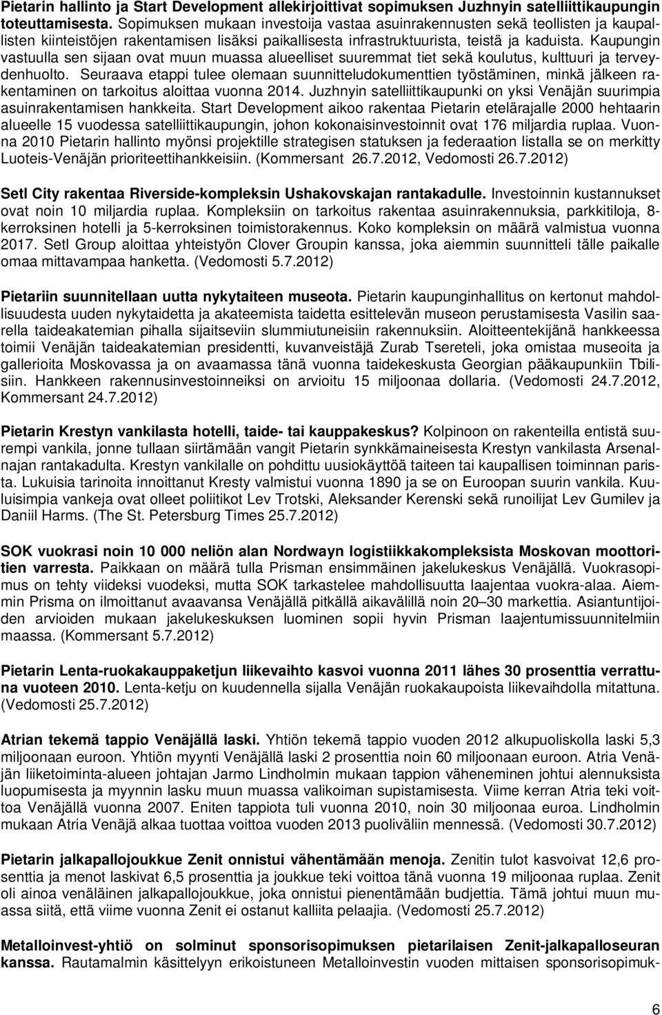 Kaupungin vastuulla sen sijaan ovat muun muassa alueelliset suuremmat tiet sekä koulutus, kulttuuri ja terveydenhuolto.