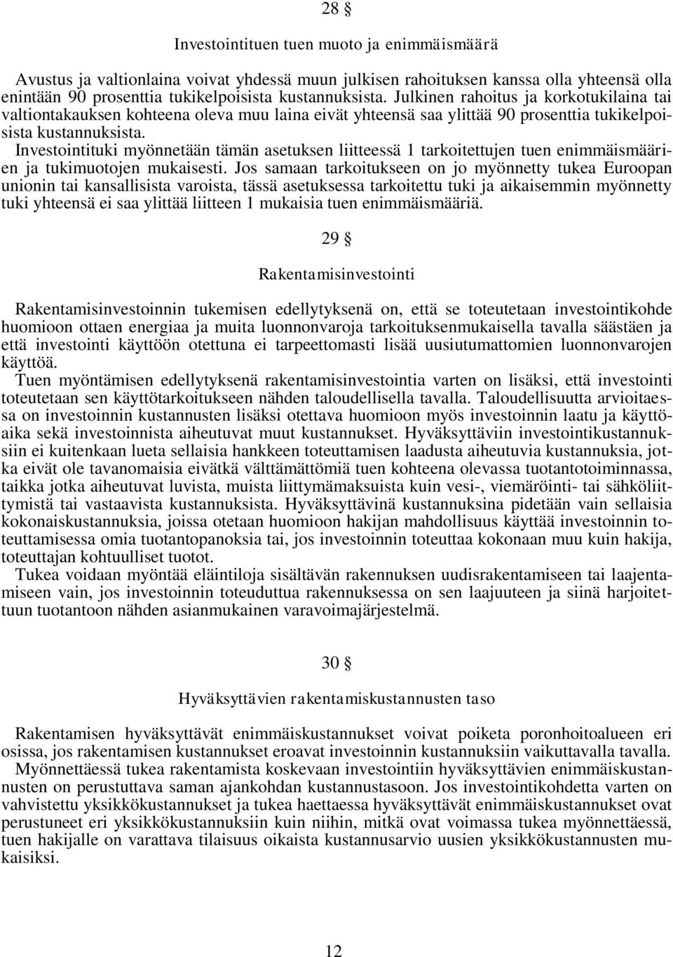 Investointituki myönnetään tämän asetuksen liitteessä 1 tarkoitettujen tuen enimmäismäärien ja tukimuotojen mukaisesti.