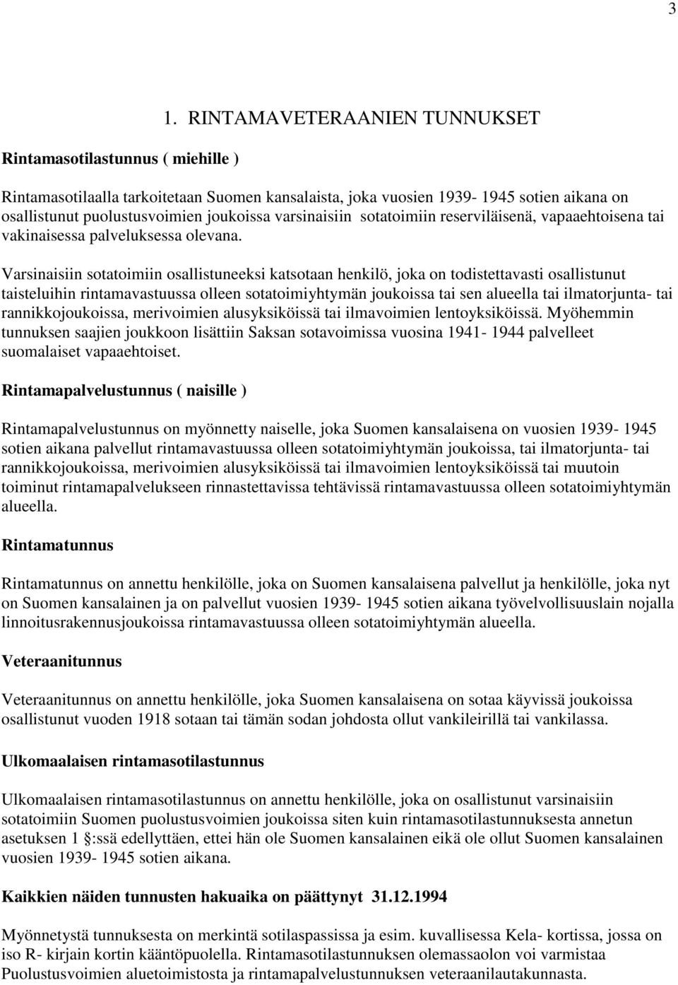 reserviläisenä, vapaaehtoisena tai vakinaisessa palveluksessa olevana.