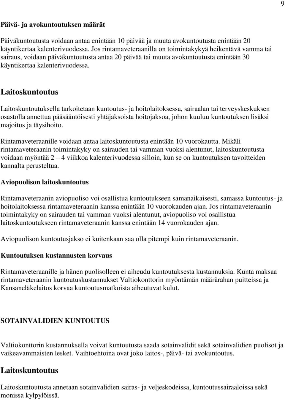 Laitoskuntoutus Laitoskuntoutuksella tarkoitetaan kuntoutus- ja hoitolaitoksessa, sairaalan tai terveyskeskuksen osastolla annettua pääsääntöisesti yhtäjaksoista hoitojaksoa, johon kuuluu
