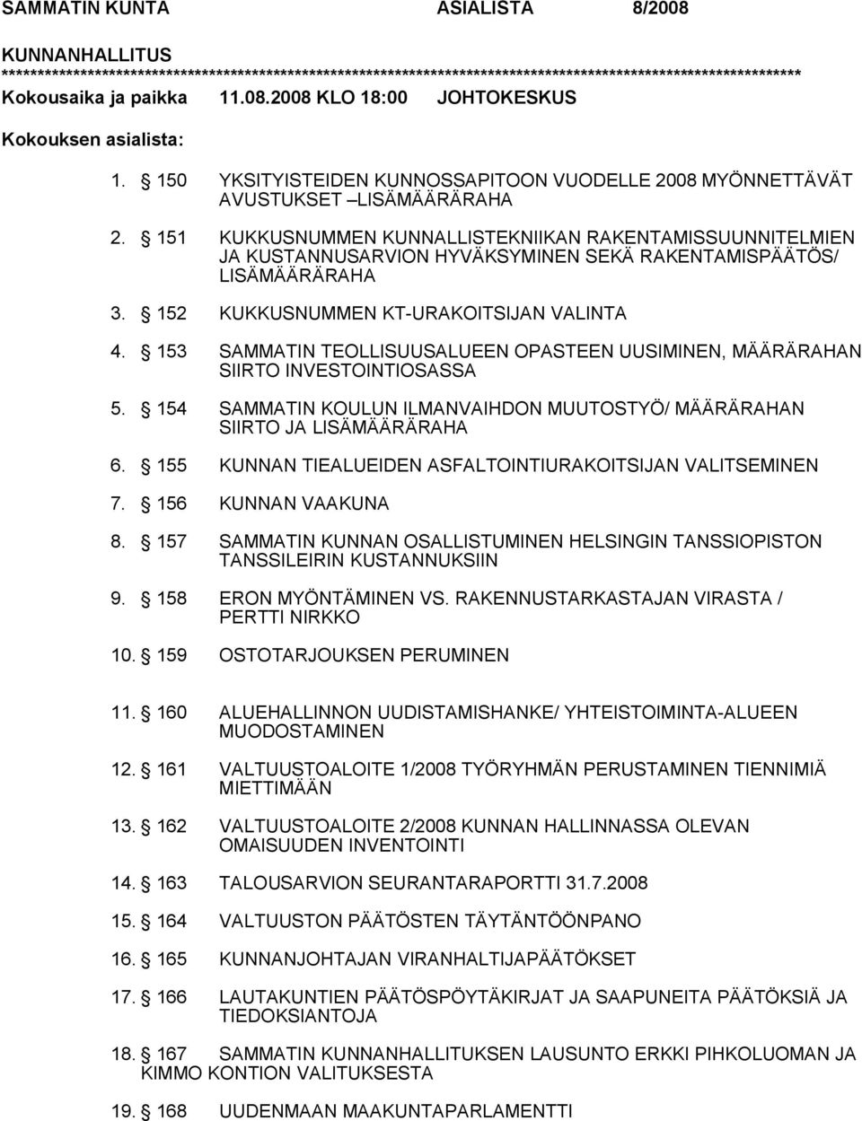 151 KUKKUSNUMMEN KUNNALLISTEKNIIKAN RAKENTAMISSUUNNITELMIEN JA KUSTANNUSARVION HYVÄKSYMINEN SEKÄ RAKENTAMISPÄÄTÖS/ LISÄMÄÄRÄRAHA 3. 152 KUKKUSNUMMEN KT URAKOITSIJAN VALINTA 4.