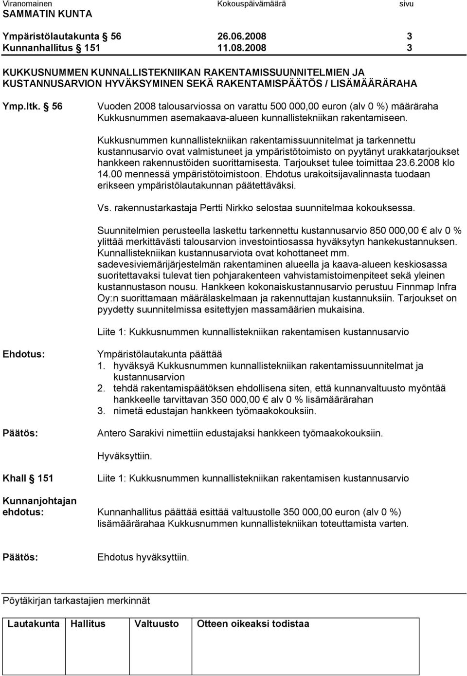 Kukkusnummen kunnallistekniikan rakentamissuunnitelmat ja tarkennettu kustannusarvio ovat valmistuneet ja ympäristötoimisto on pyytänyt urakkatarjoukset hankkeen rakennustöiden suorittamisesta.