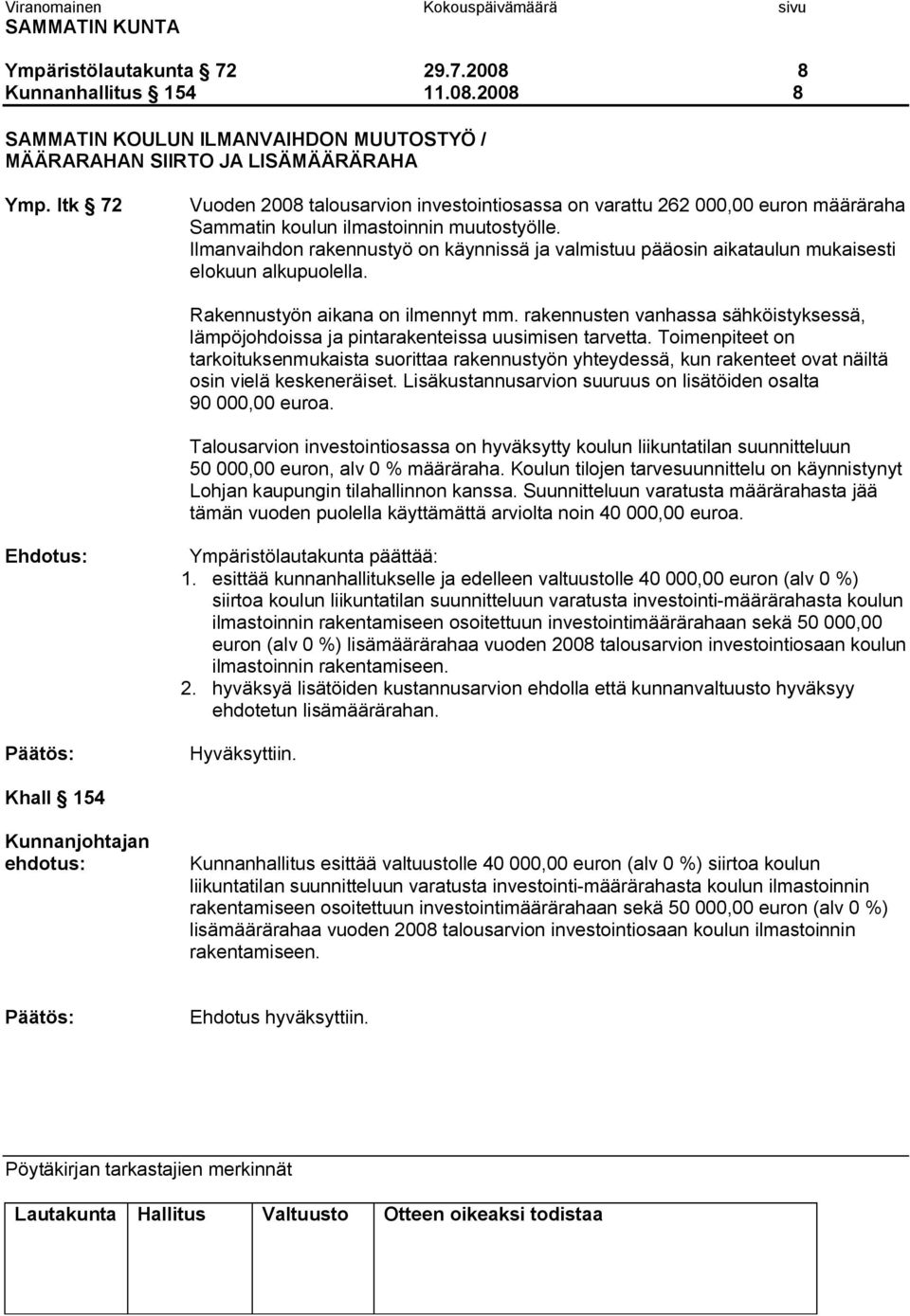 Ilmanvaihdon rakennustyö on käynnissä ja valmistuu pääosin aikataulun mukaisesti elokuun alkupuolella. Rakennustyön aikana on ilmennyt mm.