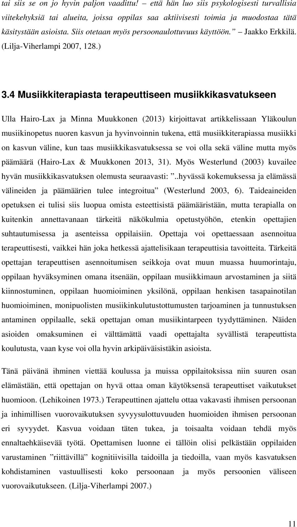4 Musiikkiterapiasta terapeuttiseen musiikkikasvatukseen Ulla Hairo-Lax ja Minna Muukkonen (2013) kirjoittavat artikkelissaan Yläkoulun musiikinopetus nuoren kasvun ja hyvinvoinnin tukena, että