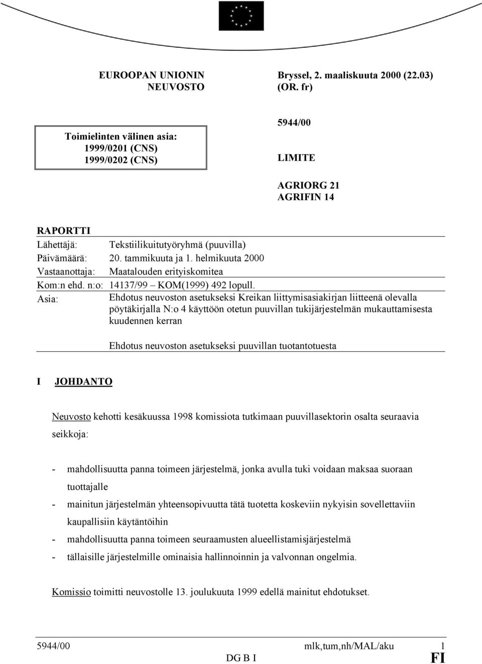 helmikuuta 2000 Vastaanottaja: Maatalouden erityiskomitea Kom:n ehd. n:o: 14137/99 KOM(1999) 492 lopull.