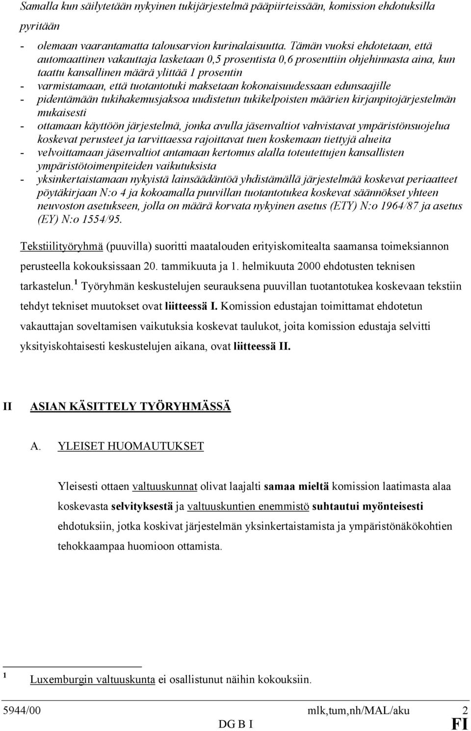 maksetaan kokonaisuudessaan edunsaajille - pidentämään tukihakemusjaksoa uudistetun tukikelpoisten määrien kirjanpitojärjestelmän mukaisesti - ottamaan käyttöön järjestelmä, jonka avulla jäsenvaltiot