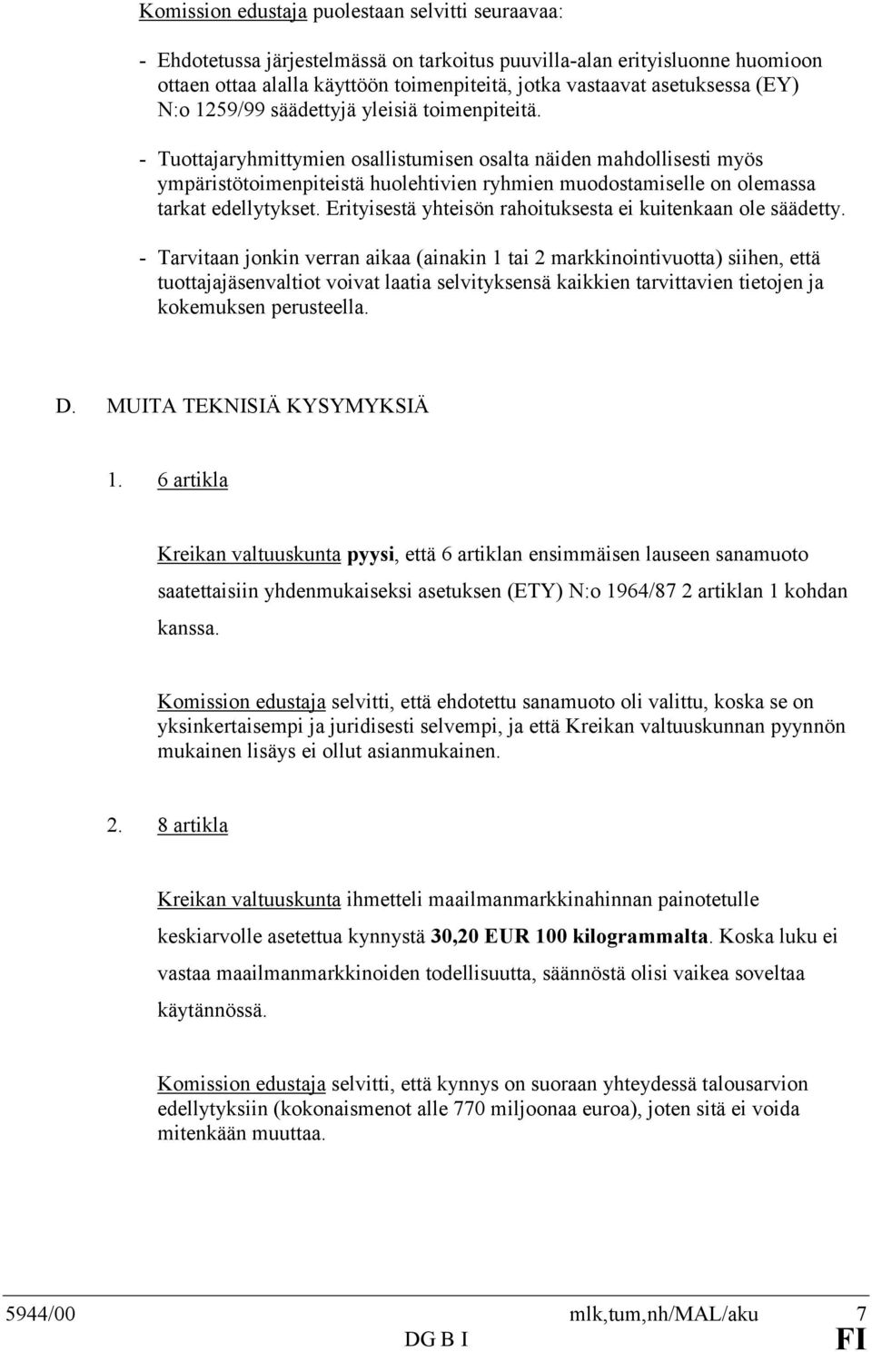 - Tuottajaryhmittymien osallistumisen osalta näiden mahdollisesti myös ympäristötoimenpiteistä huolehtivien ryhmien muodostamiselle on olemassa tarkat edellytykset.