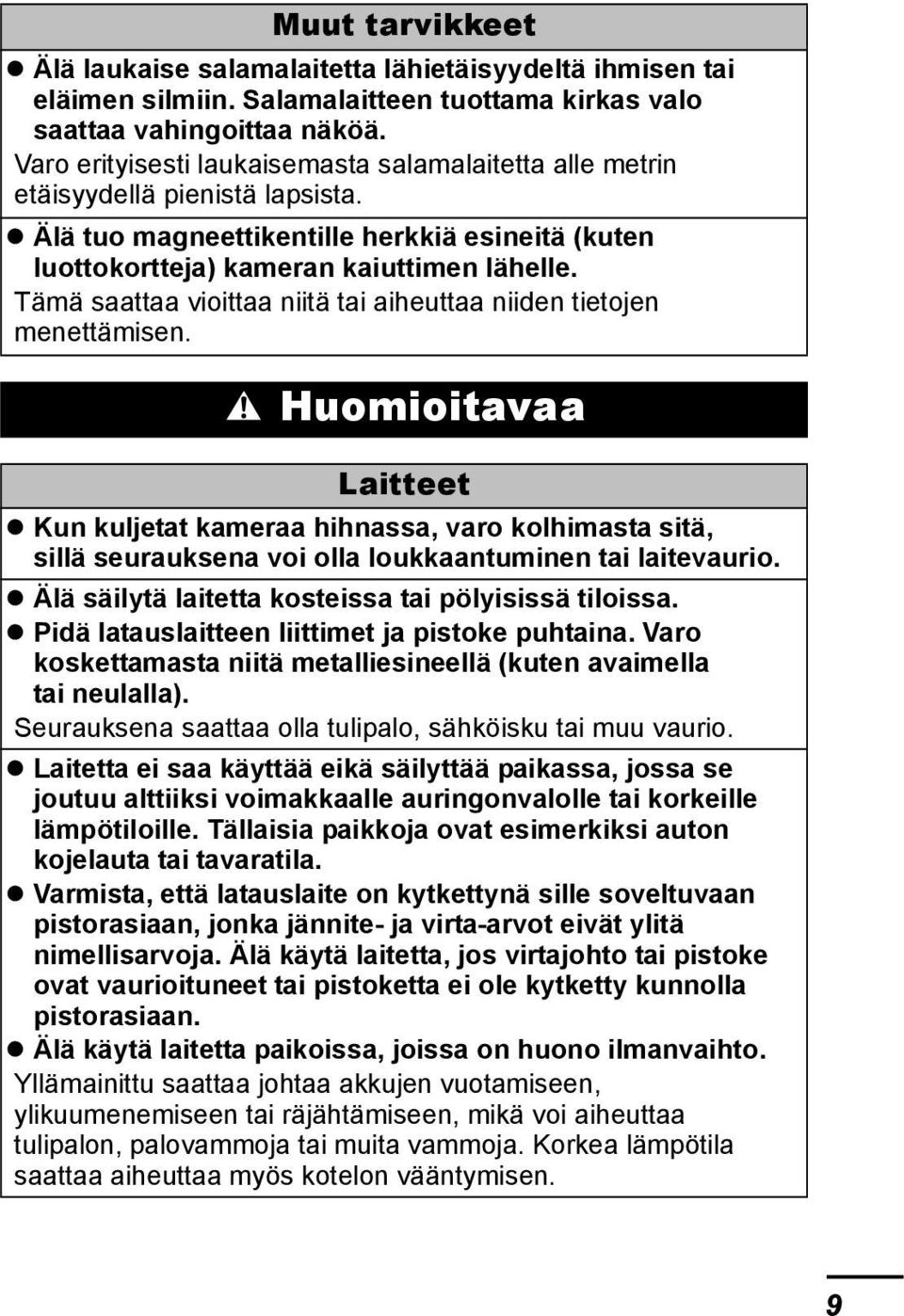 Tämä saattaa vioittaa niitä tai aiheuttaa niiden tietojen menettämisen.