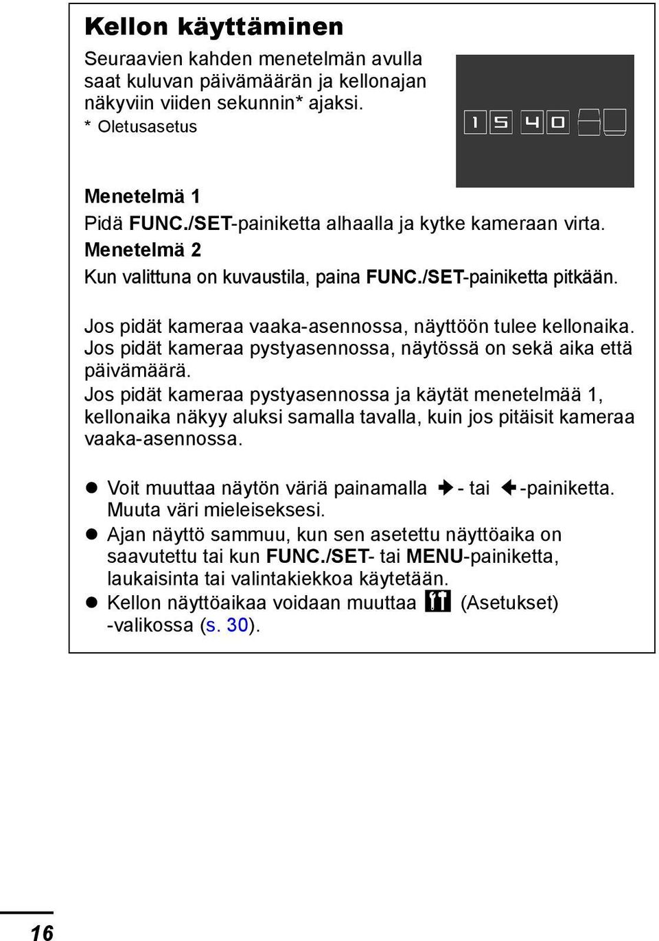 Jos pidät kameraa pystyasennossa, näytössä on sekä aika että päivämäärä.