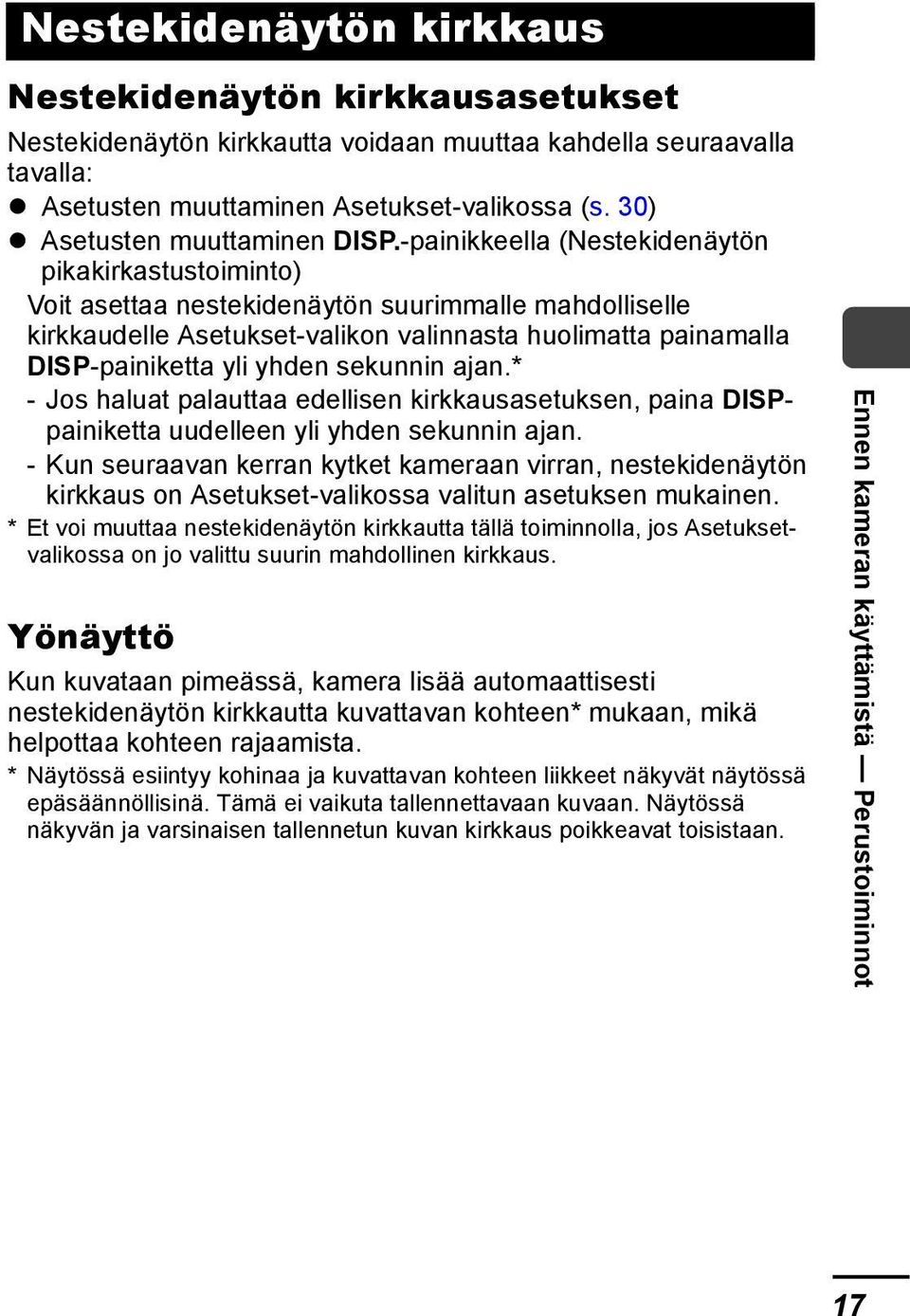 -painikkeella (Nestekidenäytön pikakirkastustoiminto) Voit asettaa nestekidenäytön suurimmalle mahdolliselle kirkkaudelle Asetukset-valikon valinnasta huolimatta painamalla DISP-painiketta yli yhden