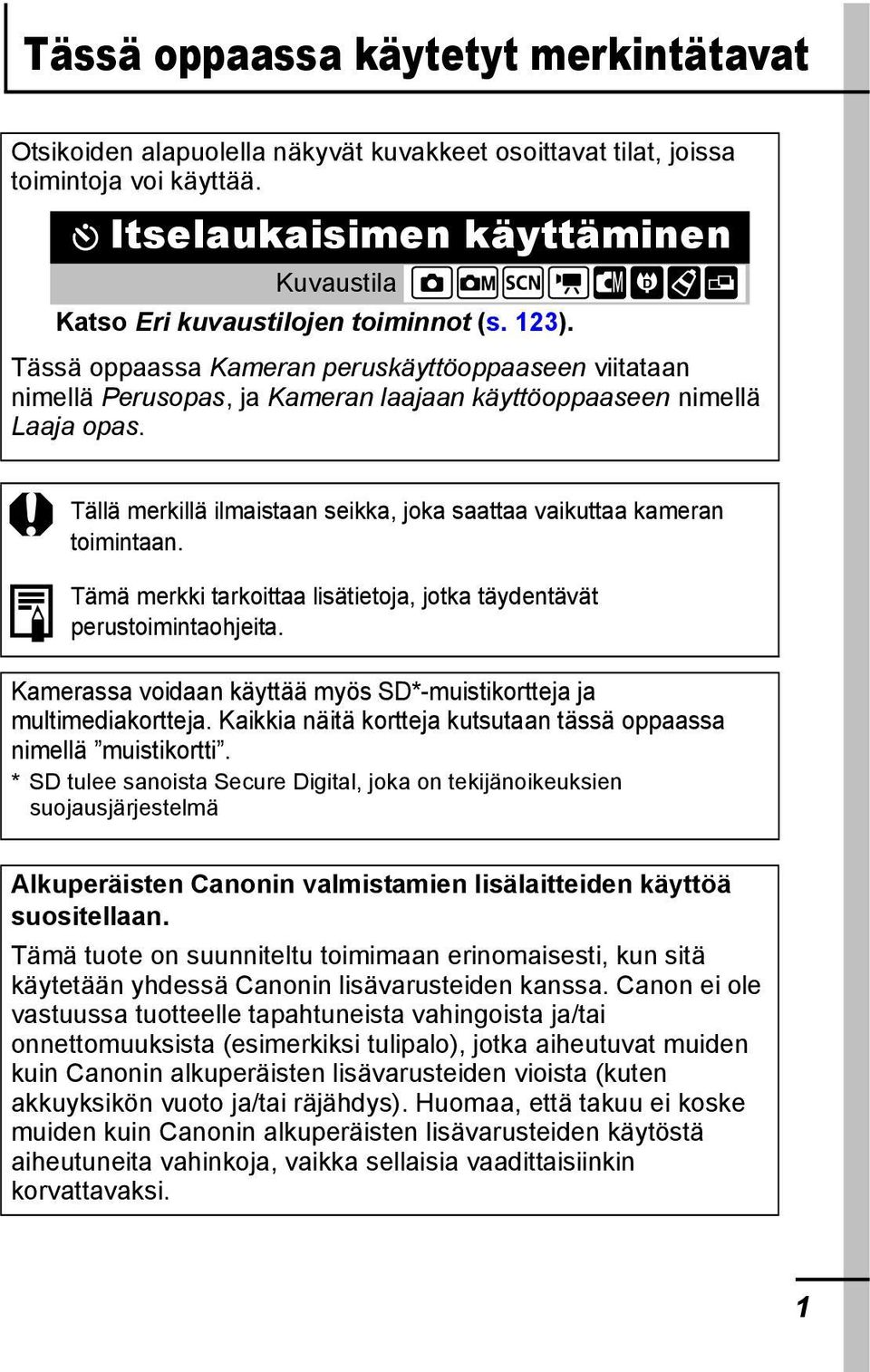 Tässä oppaassa Kameran peruskäyttöoppaaseen viitataan nimellä Perusopas, ja Kameran laajaan käyttöoppaaseen nimellä Laaja opas.