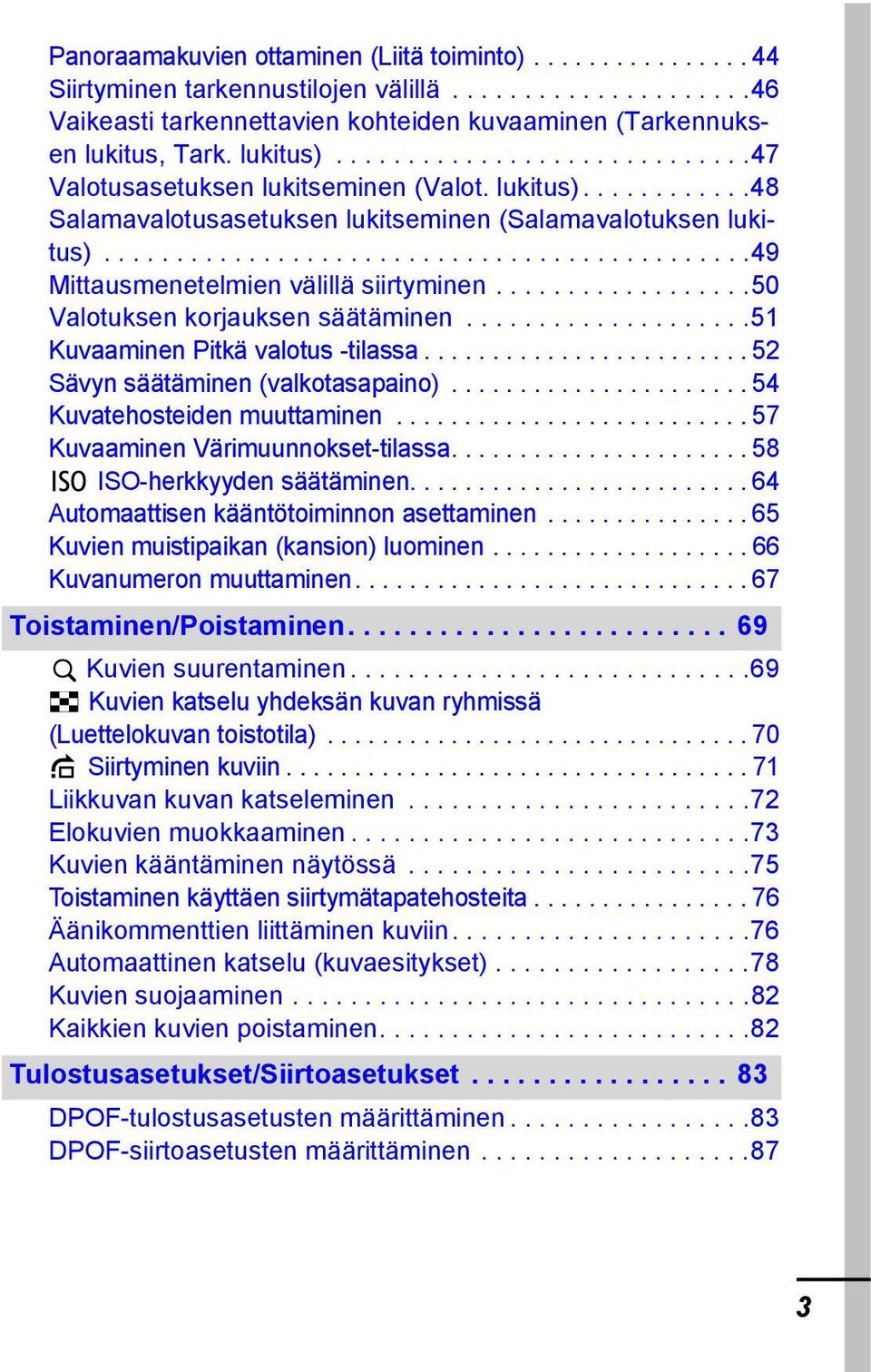 ............................................49 Mittausmenetelmien välillä siirtyminen..................50 Valotuksen korjauksen säätäminen....................51 Kuvaaminen Pitkä valotus -tilassa.