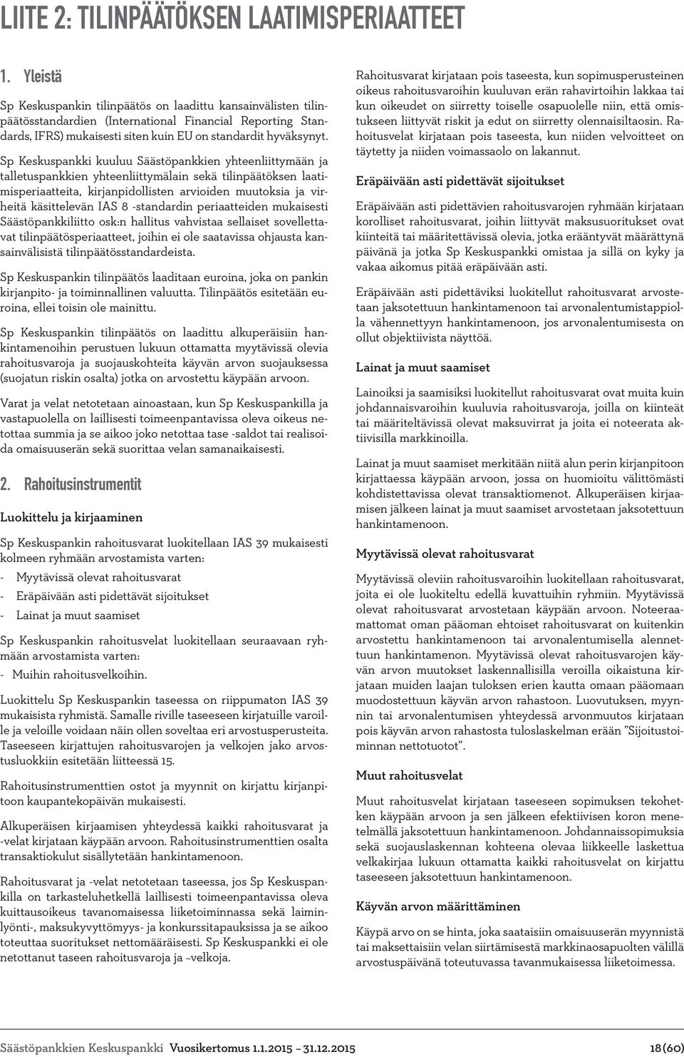 Sp Keskuspankki kuuluu Säästöpankkien yhteenliittymään ja talletuspankkien yhteenliittymälain sekä tilinpäätöksen laatimisperiaatteita, kirjanpidollisten arvioiden muutoksia ja virheitä käsittelevän