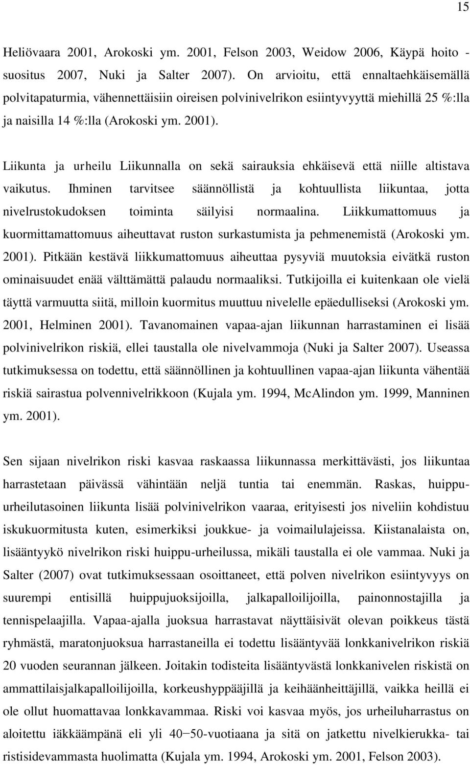 Liikunta ja urheilu Liikunnalla on sekä sairauksia ehkäisevä että niille altistava vaikutus.