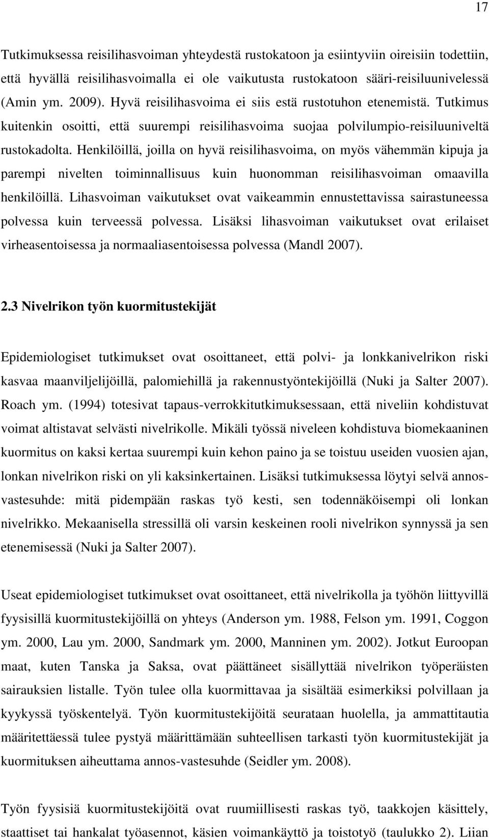Henkilöillä, joilla on hyvä reisilihasvoima, on myös vähemmän kipuja ja parempi nivelten toiminnallisuus kuin huonomman reisilihasvoiman omaavilla henkilöillä.