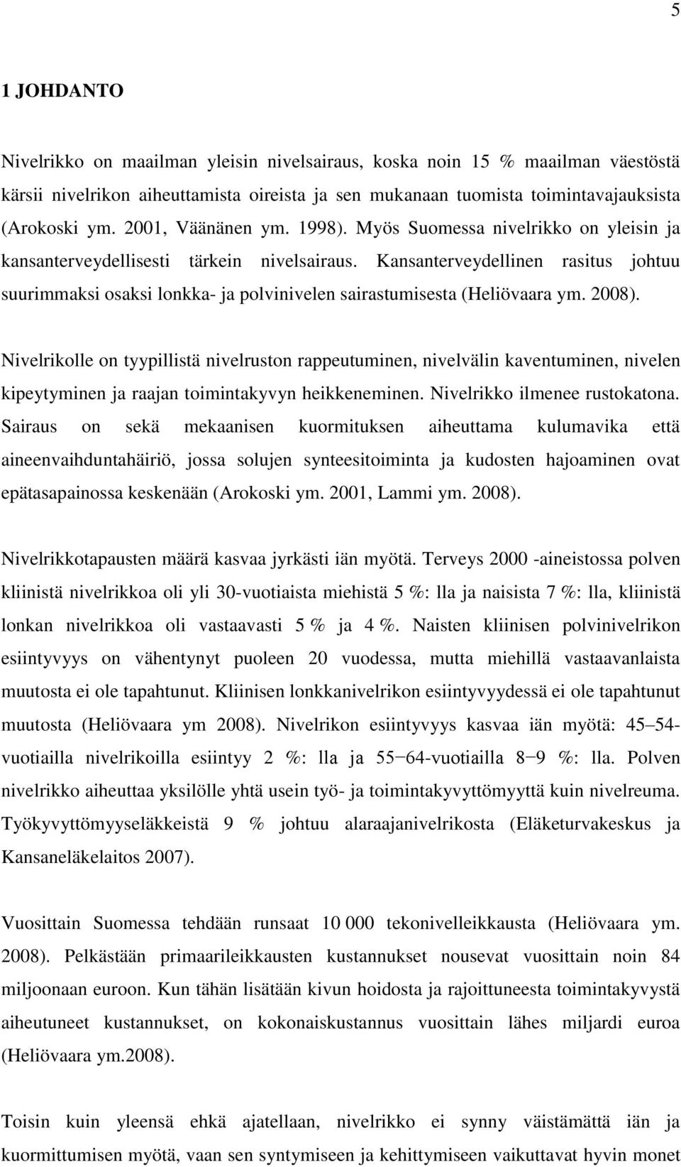 Kansanterveydellinen rasitus johtuu suurimmaksi osaksi lonkka- ja polvinivelen sairastumisesta (Heliövaara ym. 2008).