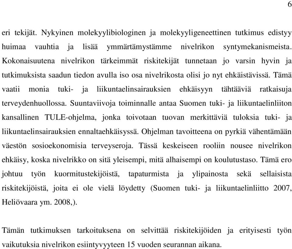 Tämä vaatii monia tuki- ja liikuntaelinsairauksien ehkäisyyn tähtääviä ratkaisuja terveydenhuollossa.