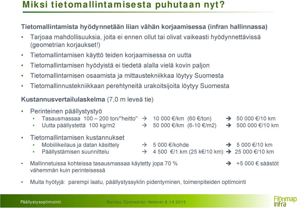 ) Tietomallintamisen käyttö teiden korjaamisessa on uutta Tietomallintamisen hyödyistä ei tiedetä alalla vielä kovin paljon Tietomallintamisen osaamista ja mittaustekniikkaa löytyy Suomesta