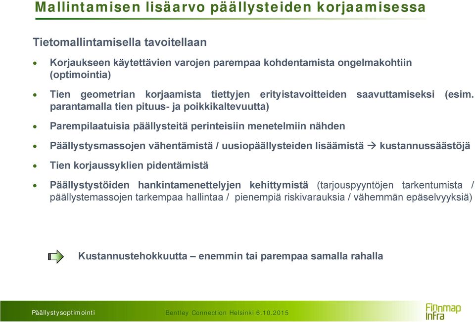 parantamalla tien pituus- ja poikkikaltevuutta) Parempilaatuisia päällysteitä perinteisiin menetelmiin nähden Päällystysmassojen vähentämistä / uusiopäällysteiden lisäämistä