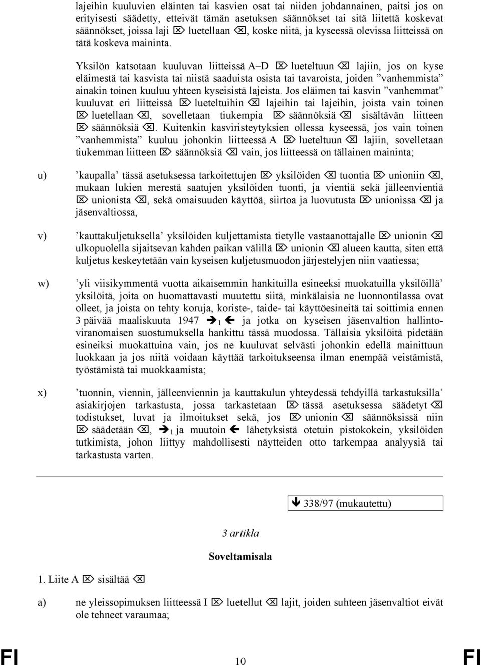 Yksilön katsotaan kuuluvan liitteissä A D lueteltuun lajiin, jos on kyse eläimestä tai kasvista tai niistä saaduista osista tai tavaroista, joiden vanhemmista ainakin toinen kuuluu yhteen kyseisistä