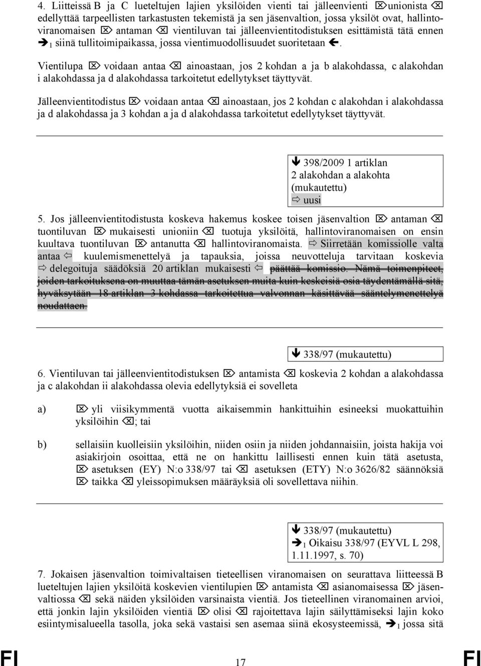 Vientilupa voidaan antaa ainoastaan, jos 2 kohdan a ja b alakohdassa, c alakohdan i alakohdassa ja d alakohdassa tarkoitetut edellytykset täyttyvät.