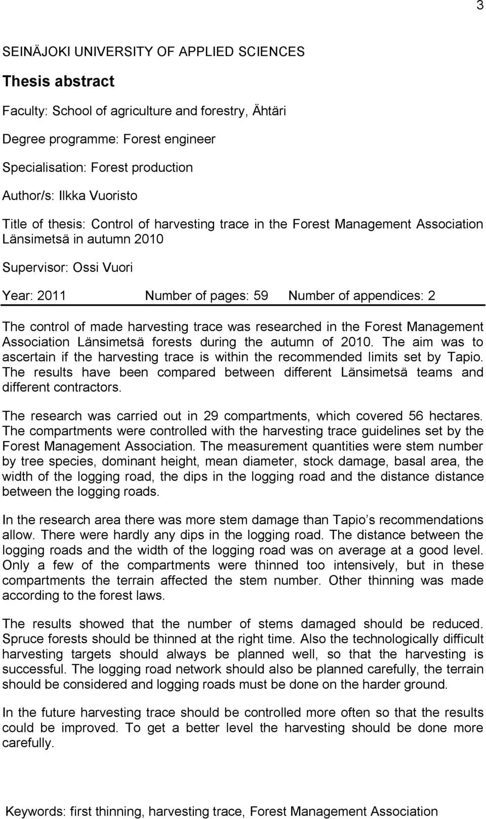 control of made harvesting trace was researched in the Forest Management Association Länsimetsä forests during the autumn of 2010.