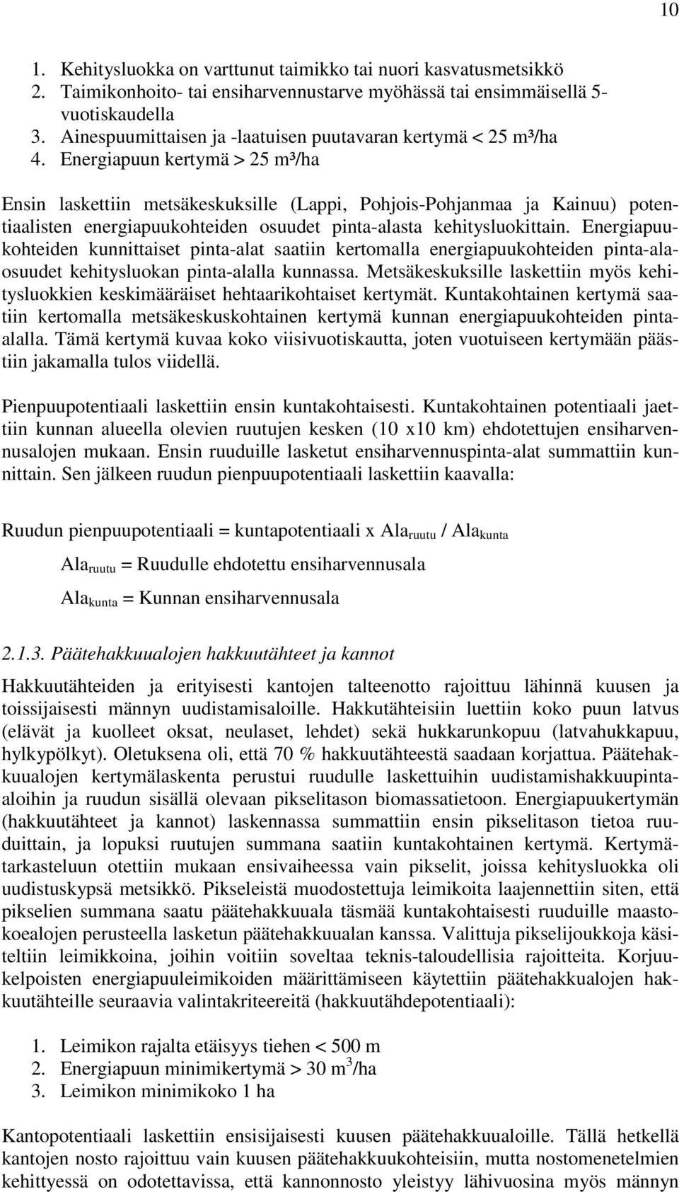 Energiapuun kertymä > 25 m³/ha Ensin laskettiin metsäkeskuksille (Lappi, Pohjois-Pohjanmaa ja Kainuu) potentiaalisten energiapuukohteiden osuudet pinta-alasta kehitysluokittain.