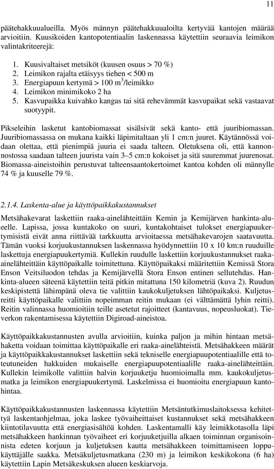 Kasvupaikka kuivahko kangas tai sitä rehevämmät kasvupaikat sekä vastaavat suotyypit. Pikseleihin lasketut kantobiomassat sisälsivät sekä kanto- että juuribiomassan.