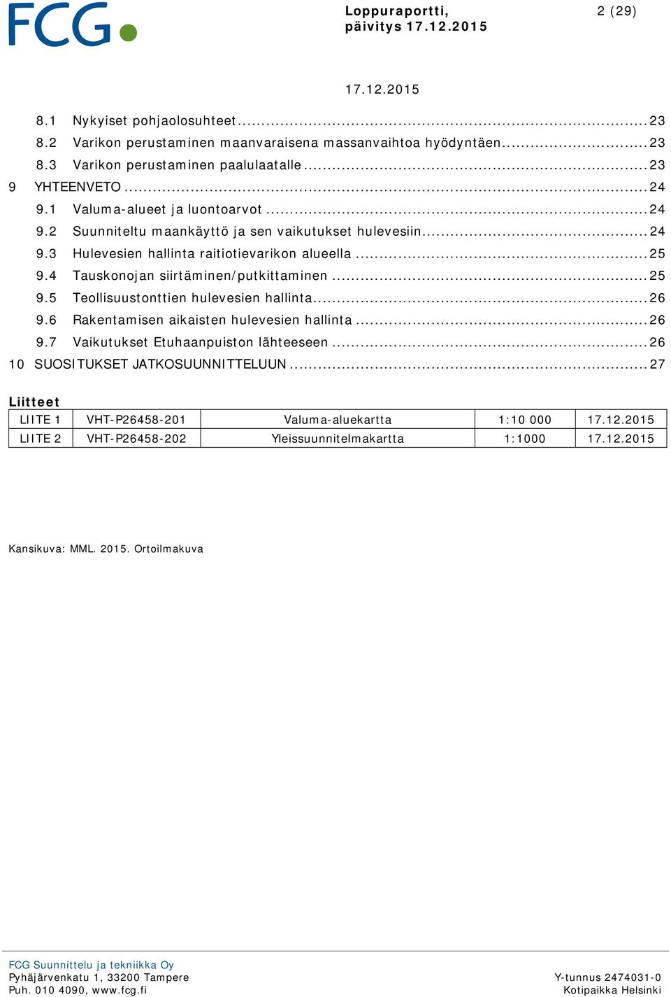 4 Tauskonojan siirtäminen/putkittaminen... 25 9.5 Teollisuustonttien hulevesien hallinta... 26 9.6 Rakentamisen aikaisten hulevesien hallinta... 26 9.7 Vaikutukset Etuhaanpuiston lähteeseen.