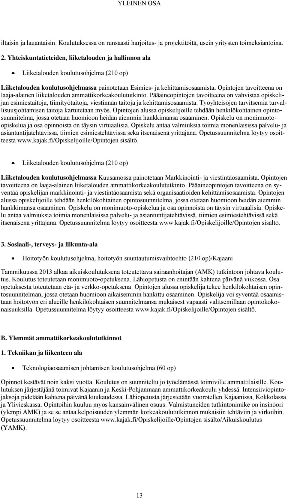 Opintojen tavoitteena on laaja-alainen liiketalouden ammattikorkeakoulututkinto.